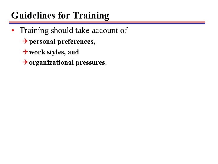 Guidelines for Training • Training should take account of Q personal preferences, Q work