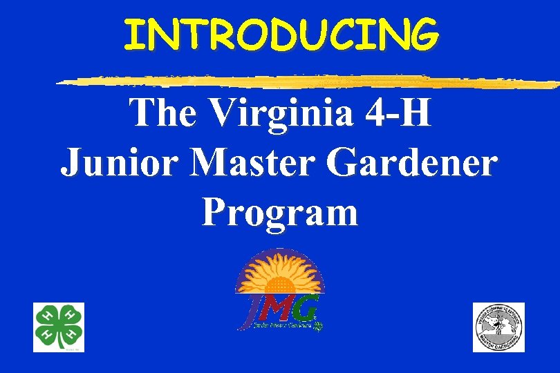 INTRODUCING The Virginia 4 -H Junior Master Gardener Program 