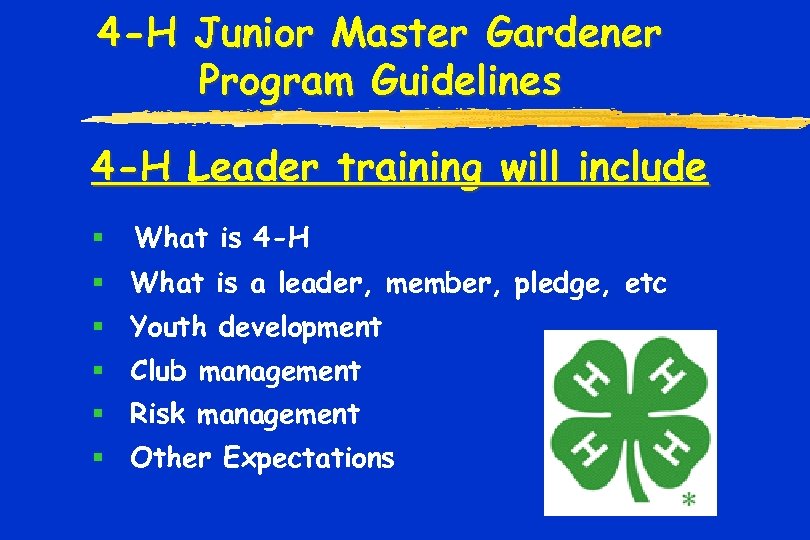 4 -H Junior Master Gardener Program Guidelines 4 -H Leader training will include §