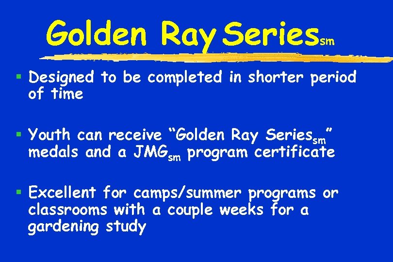 Golden Ray Series sm § Designed to be completed in shorter period of time