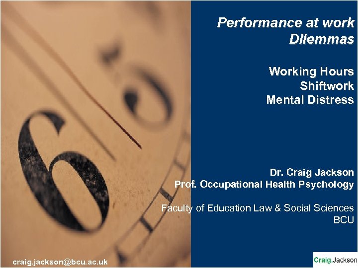 Performance at work Dilemmas Working Hours Shiftwork Mental Distress Dr. Craig Jackson Prof. Occupational