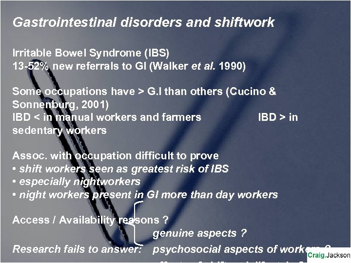 Gastrointestinal disorders and shiftwork Irritable Bowel Syndrome (IBS) 13 -52% new referrals to GI