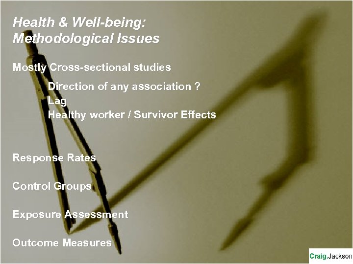 Health & Well-being: Methodological Issues Mostly Cross-sectional studies Direction of any association ? Lag