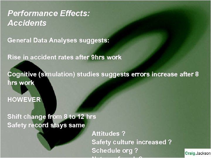 Performance Effects: Accidents General Data Analyses suggests: Rise in accident rates after 9 hrs