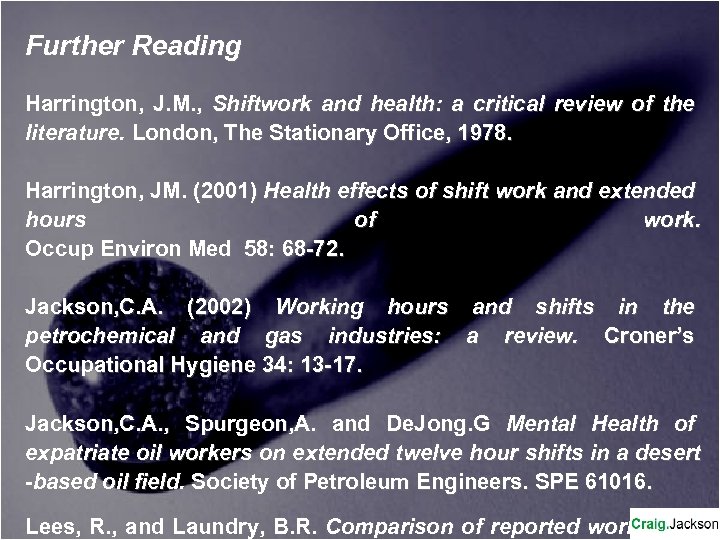 Further Reading Harrington, J. M. , Shiftwork and health: a critical review of the