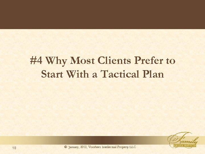 #4 Why Most Clients Prefer to Start With a Tactical Plan 18 © January,