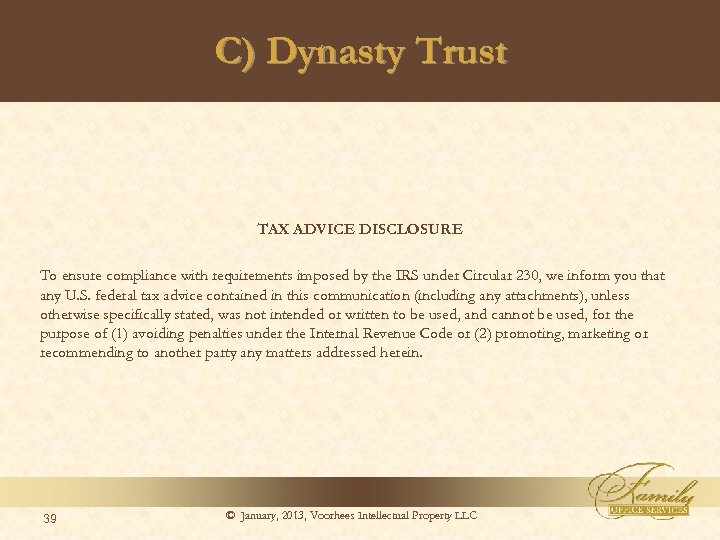 C) Dynasty Trust TAX ADVICE DISCLOSURE To ensure compliance with requirements imposed by the