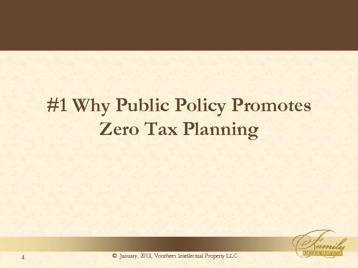 #1 Why Public Policy Promotes Zero Tax Planning 4 © January, 2013, Voorhees Intellectual