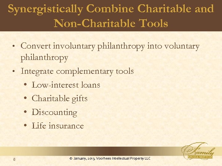 Synergistically Combine Charitable and Non-Charitable Tools Convert involuntary philanthropy into voluntary philanthropy • Integrate