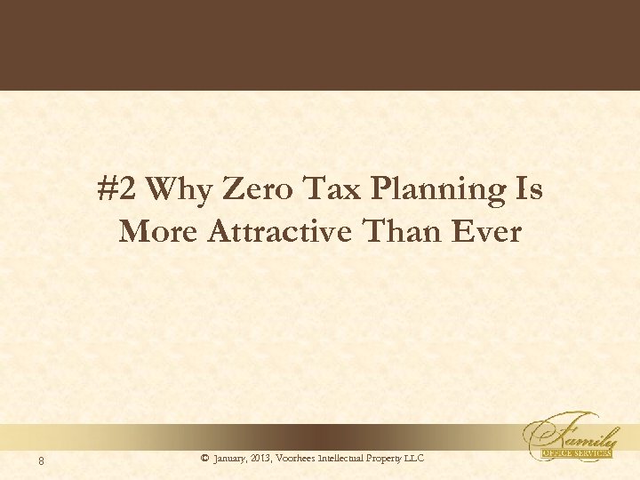 #2 Why Zero Tax Planning Is More Attractive Than Ever 8 © January, 2013,