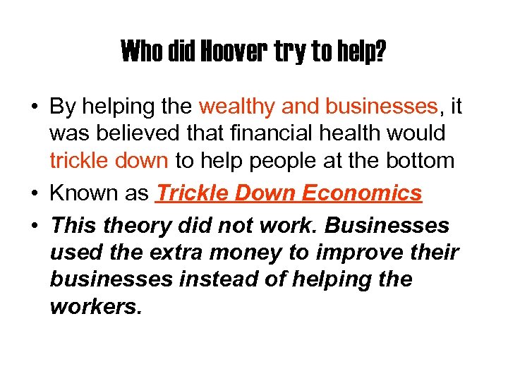 Who did Hoover try to help? • By helping the wealthy and businesses, it