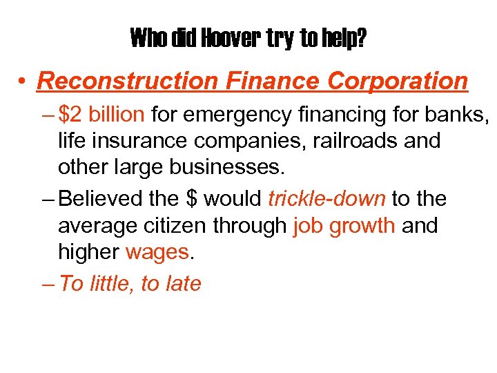 Who did Hoover try to help? • Reconstruction Finance Corporation – $2 billion for