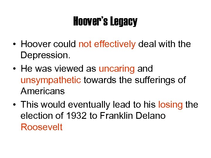 Hoover’s Legacy • Hoover could not effectively deal with the Depression. • He was