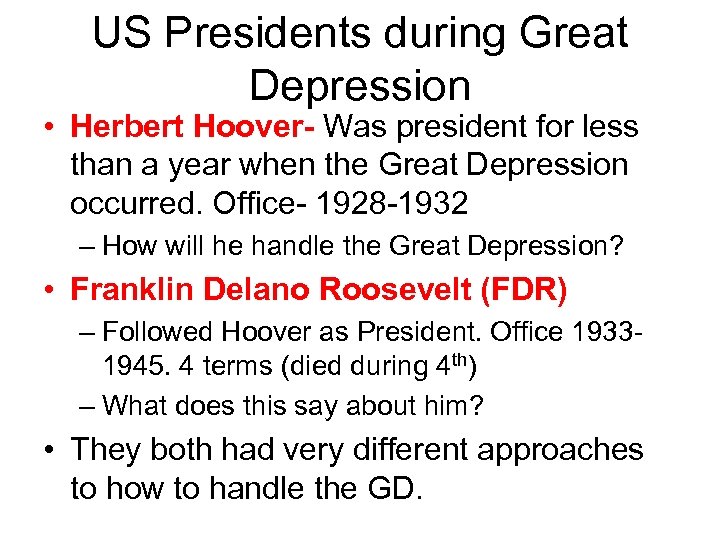 US Presidents during Great Depression • Herbert Hoover- Was president for less than a