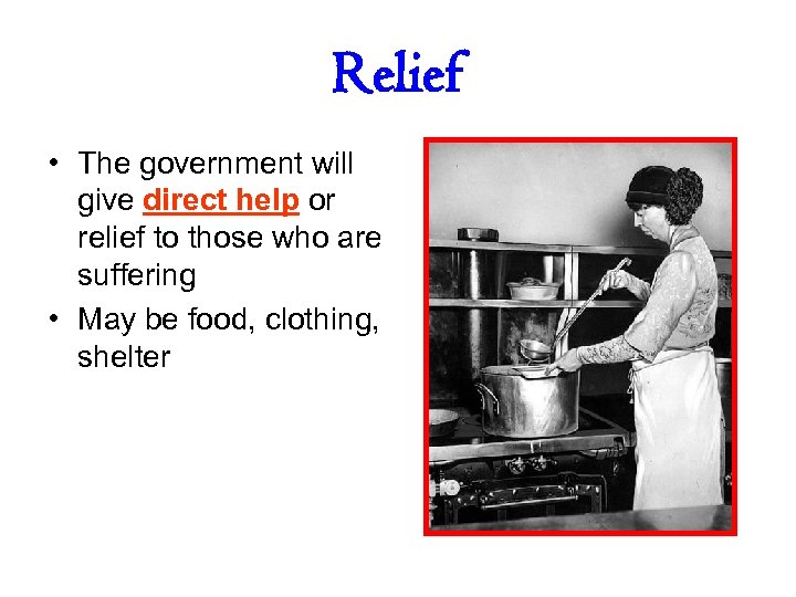 Relief • The government will give direct help or relief to those who are