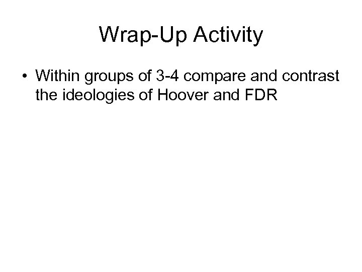 Wrap-Up Activity • Within groups of 3 -4 compare and contrast the ideologies of