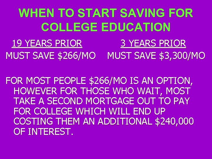 WHEN TO START SAVING FOR COLLEGE EDUCATION 19 YEARS PRIOR MUST SAVE $266/MO 3