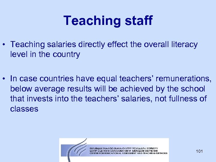 Teaching staff • Teaching salaries directly effect the overall literacy level in the country