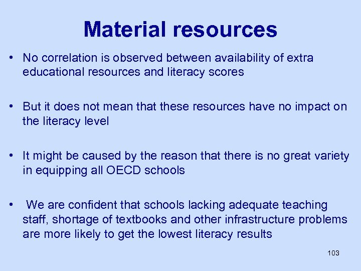 Material resources • No correlation is observed between availability of extra educational resources and