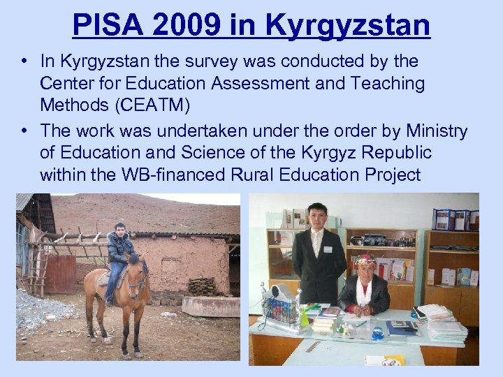 PISA 2009 in Kyrgyzstan • In Kyrgyzstan the survey was conducted by the Center