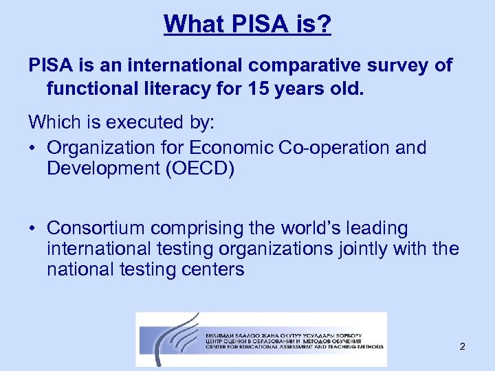 What PISA is? PISA is an international comparative survey of functional literacy for 15