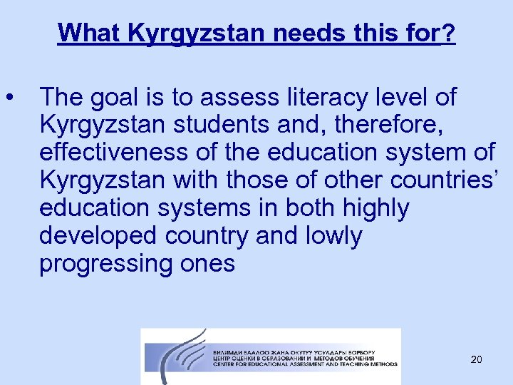 What Kyrgyzstan needs this for? • The goal is to assess literacy level of