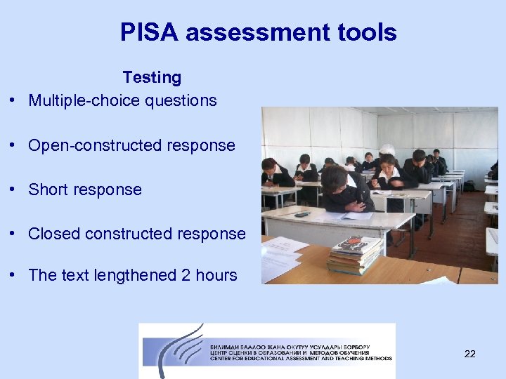 PISA assessment tools Testing • Multiple-choice questions • Open-constructed response • Short response •