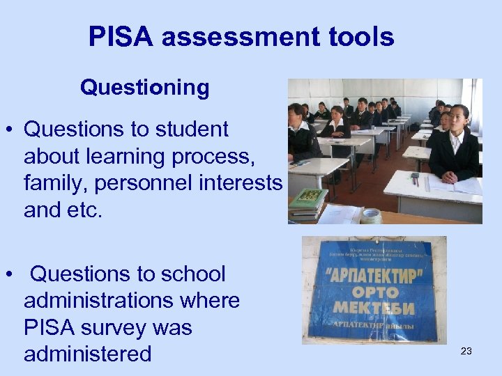 PISA assessment tools Questioning • Questions to student about learning process, family, personnel interests