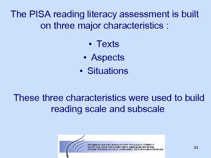 The PISA reading literacy assessment is built on three major characteristics : • Texts