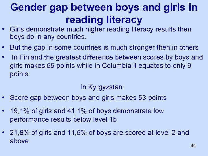 Gender gap between boys and girls in reading literacy • Girls demonstrate much higher