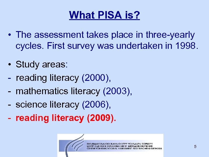 What PISA is? • The assessment takes place in three-yearly cycles. First survey was