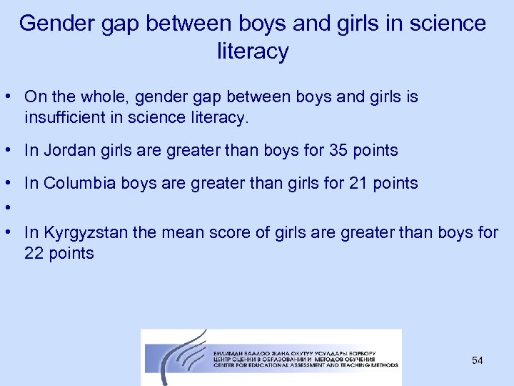 Gender gap between boys and girls in science literacy • On the whole, gender