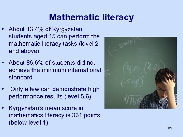 Mathematic literacy • About 13, 4% of Kyrgyzstan students aged 15 can perform the