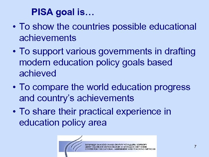 PISA goal is… • To show the countries possible educational achievements • To support