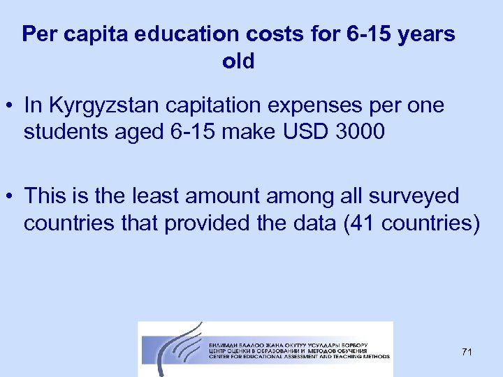 Per capita education costs for 6 -15 years old • In Kyrgyzstan capitation expenses