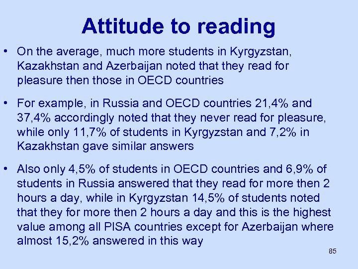 Attitude to reading • On the average, much more students in Kyrgyzstan, Kazakhstan and