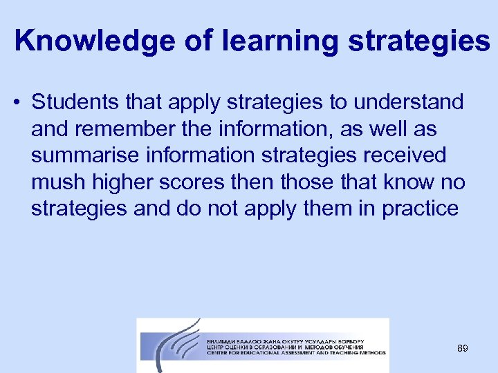 Knowledge of learning strategies • Students that apply strategies to understand remember the information,