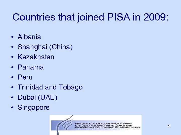 Countries that joined PISA in 2009: • • Albania Shanghai (China) Kazakhstan Panama Peru