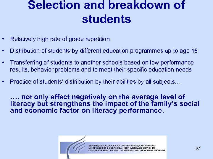 Selection and breakdown of students • Relatively high rate of grade repetition • Distribution