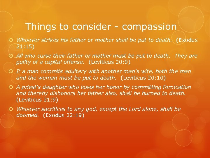 Things to consider - compassion Whoever strikes his father or mother shall be put