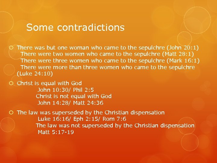 Some contradictions There was but one woman who came to the sepulchre (John 20: