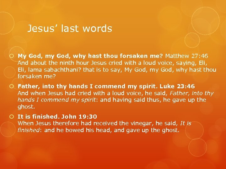 Jesus’ last words My God, my God, why hast thou forsaken me? Matthew 27: