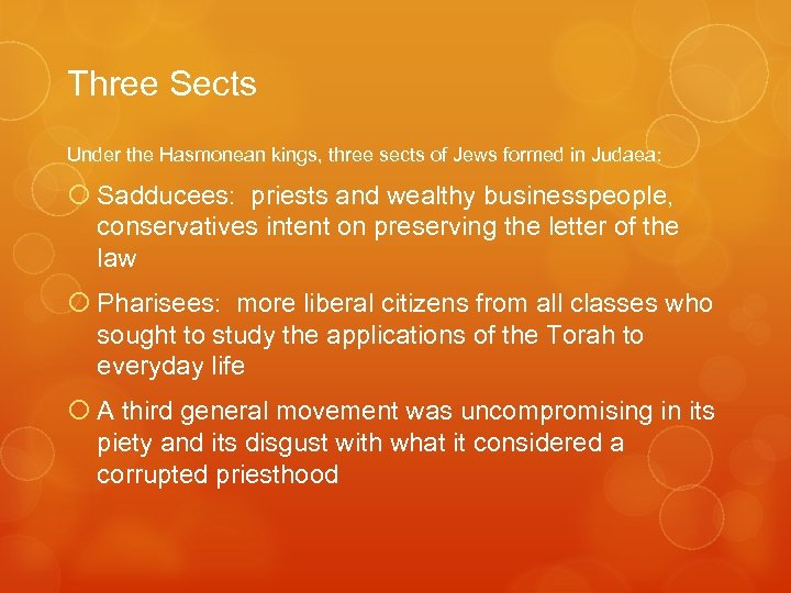 Three Sects Under the Hasmonean kings, three sects of Jews formed in Judaea: Sadducees: