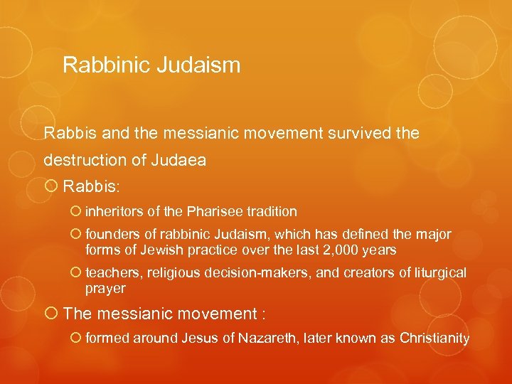 Rabbinic Judaism Rabbis and the messianic movement survived the destruction of Judaea Rabbis: inheritors