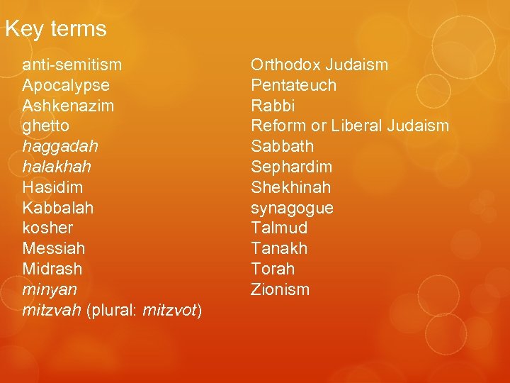 Key terms anti-semitism Apocalypse Ashkenazim ghetto haggadah halakhah Hasidim Kabbalah kosher Messiah Midrash minyan