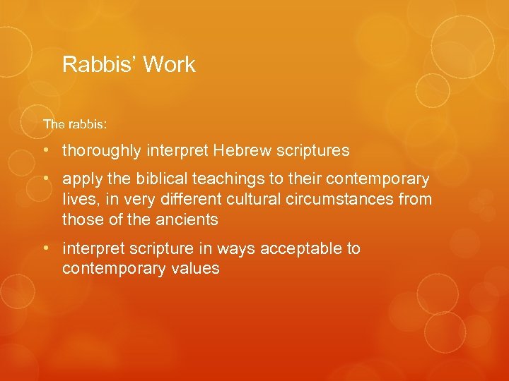 Rabbis’ Work The rabbis: • thoroughly interpret Hebrew scriptures • apply the biblical teachings