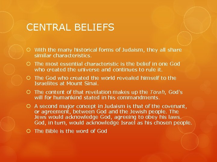CENTRAL BELIEFS With the many historical forms of Judaism, they all share similar characteristics.