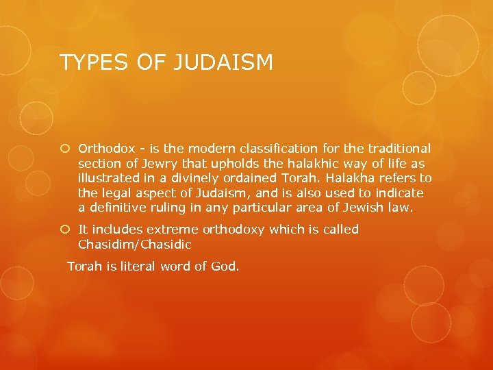 TYPES OF JUDAISM Orthodox - is the modern classification for the traditional section of