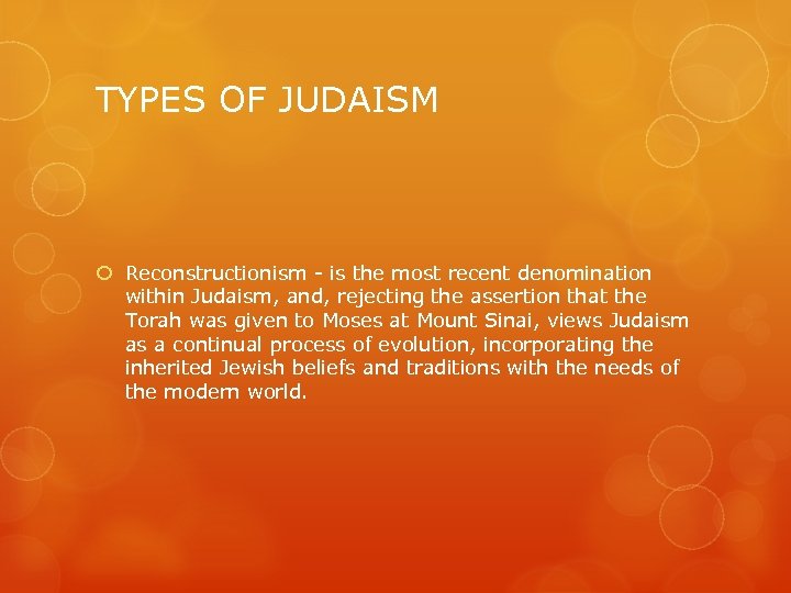 TYPES OF JUDAISM Reconstructionism - is the most recent denomination within Judaism, and, rejecting