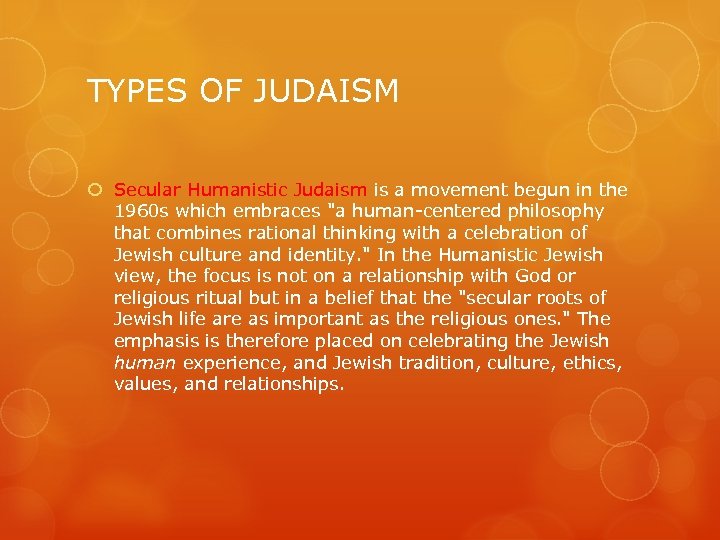TYPES OF JUDAISM Secular Humanistic Judaism is a movement begun in the 1960 s